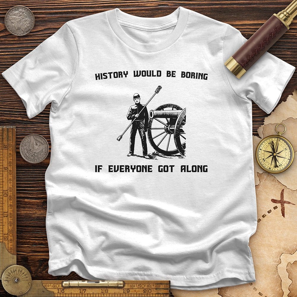 History Would be Boring T-Shirt Hoodie, Sweatshirt | CiraTrend.com (Image 1)