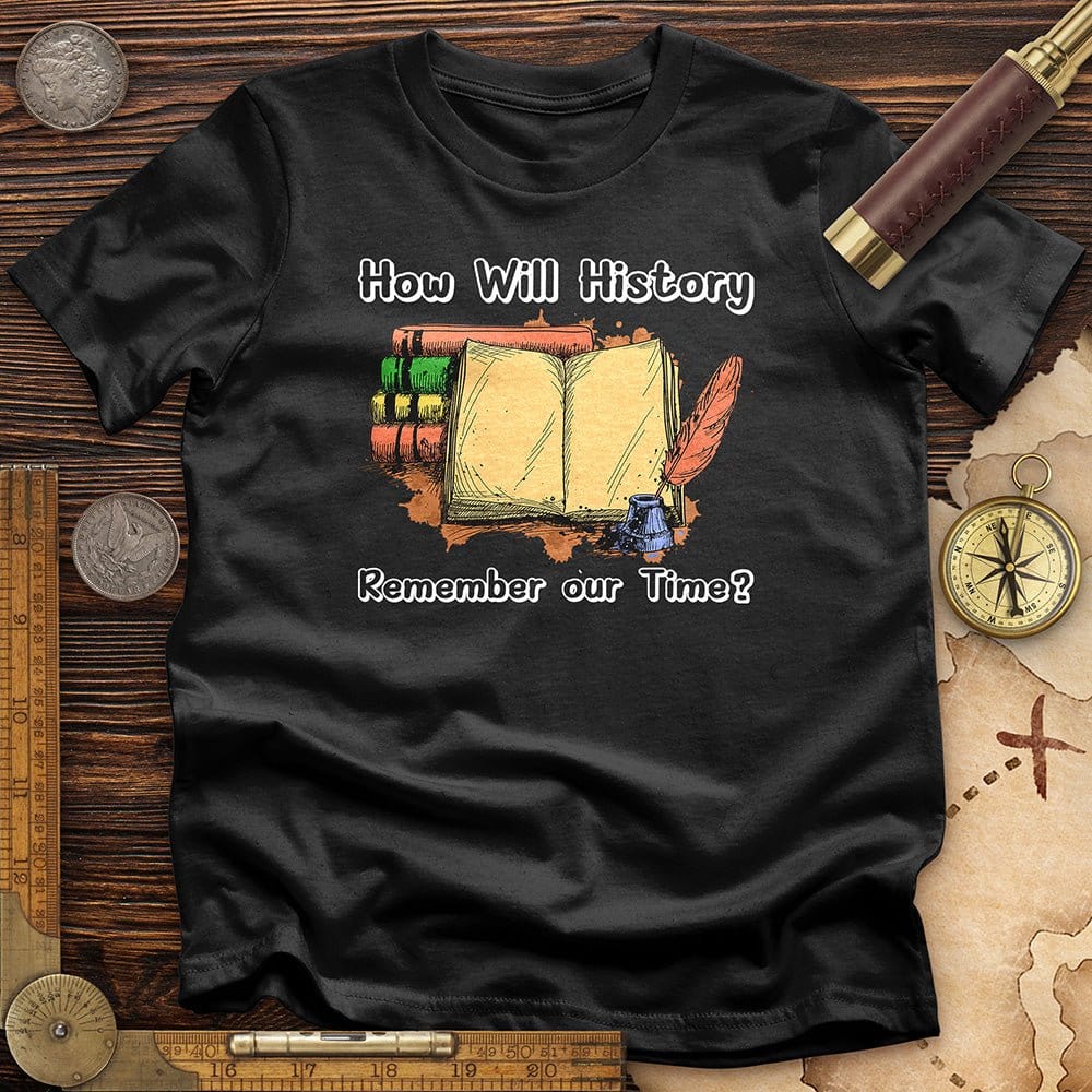 How Will History Remember Our Time T-Shirt Hoodie, Sweatshirt | CiraTrend.com (Image 2)