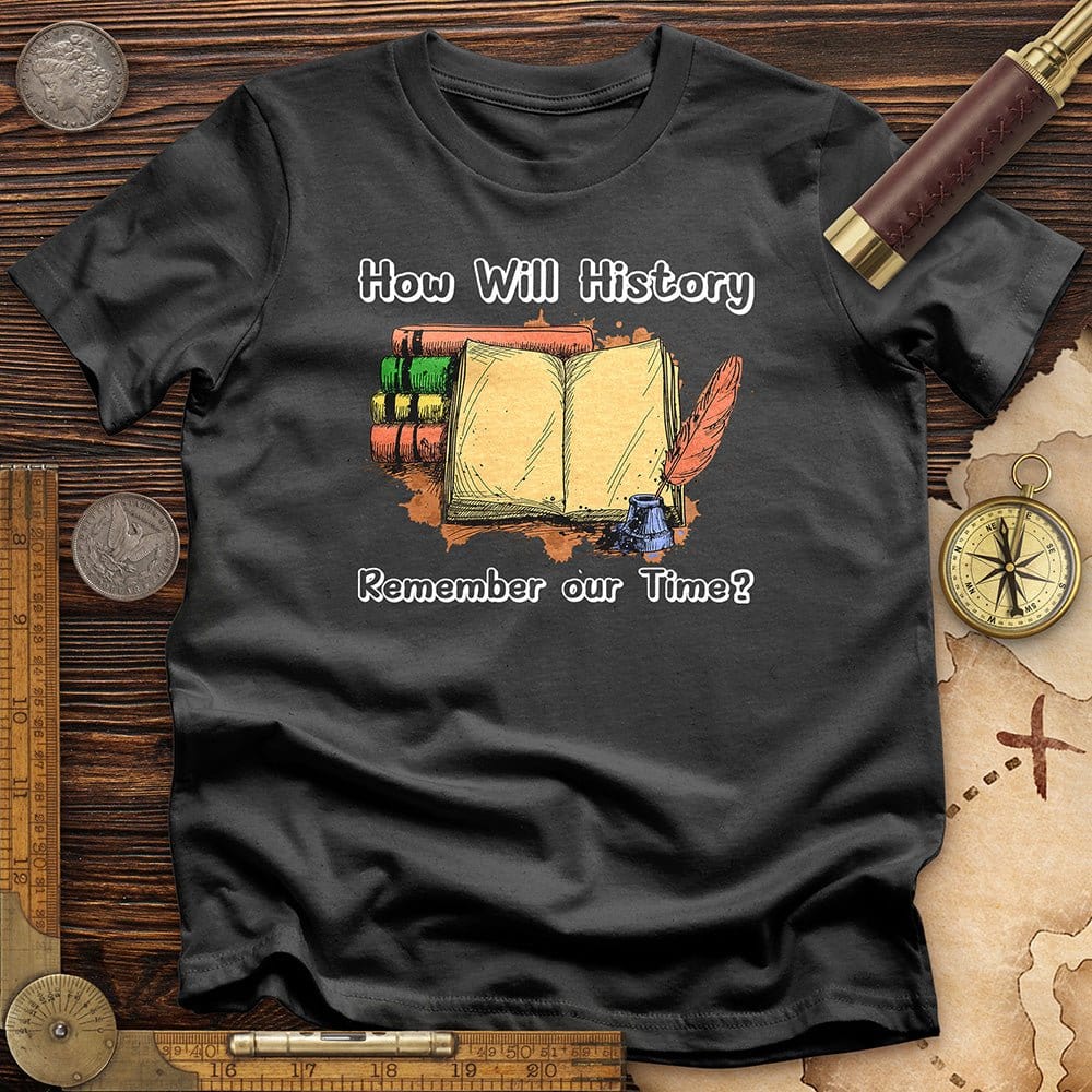 How Will History Remember Our Time T-Shirt Hoodie, Sweatshirt | CiraTrend.com (Image 5)