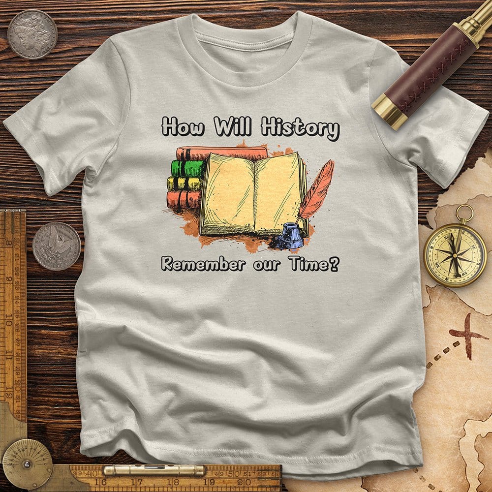 How Will History Remember Our Time T-Shirt Hoodie, Sweatshirt | CiraTrend.com (Image 3)