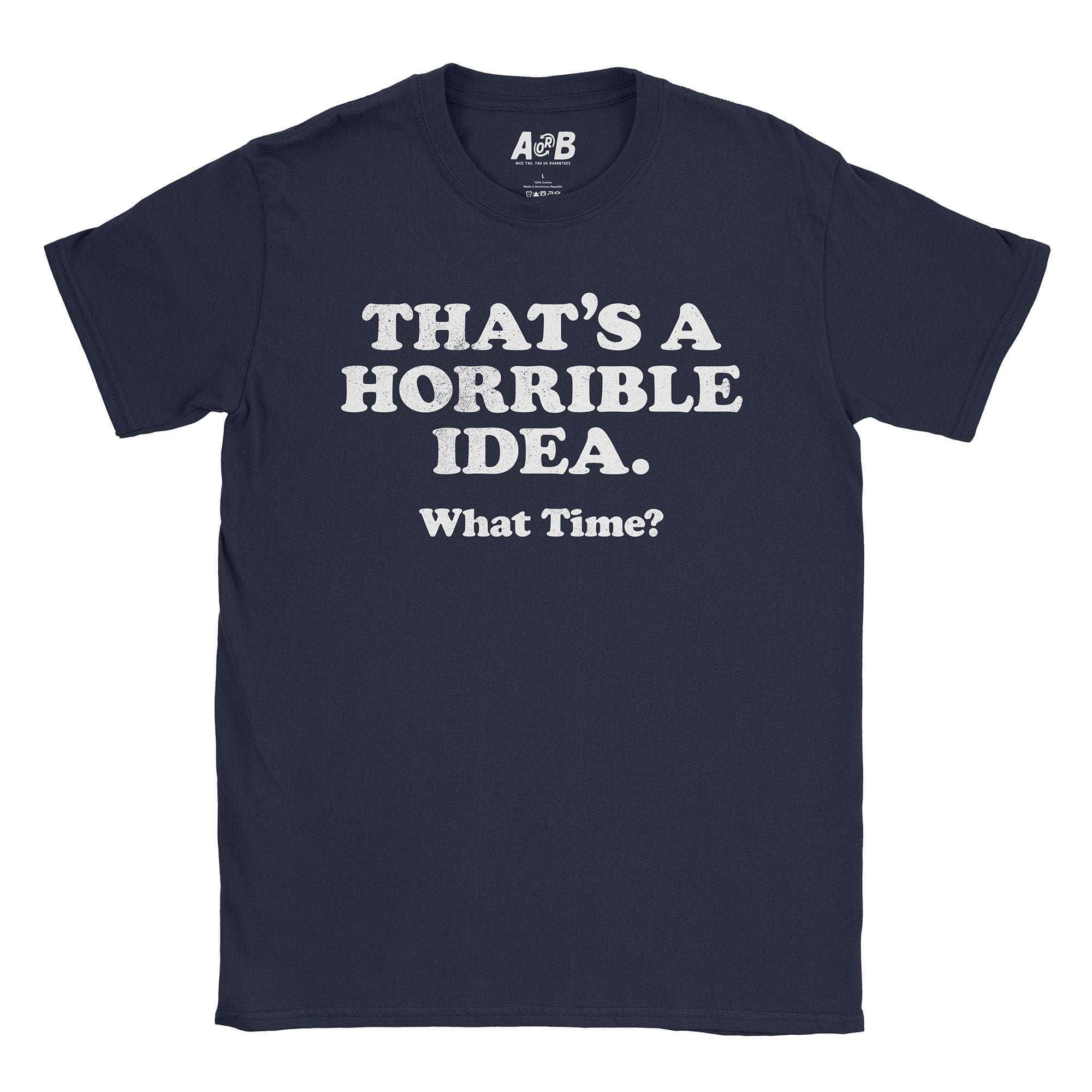 Horrible Idea T-Shirt Hoodie, Sweatshirt | CiraTrend.com (Image 1)