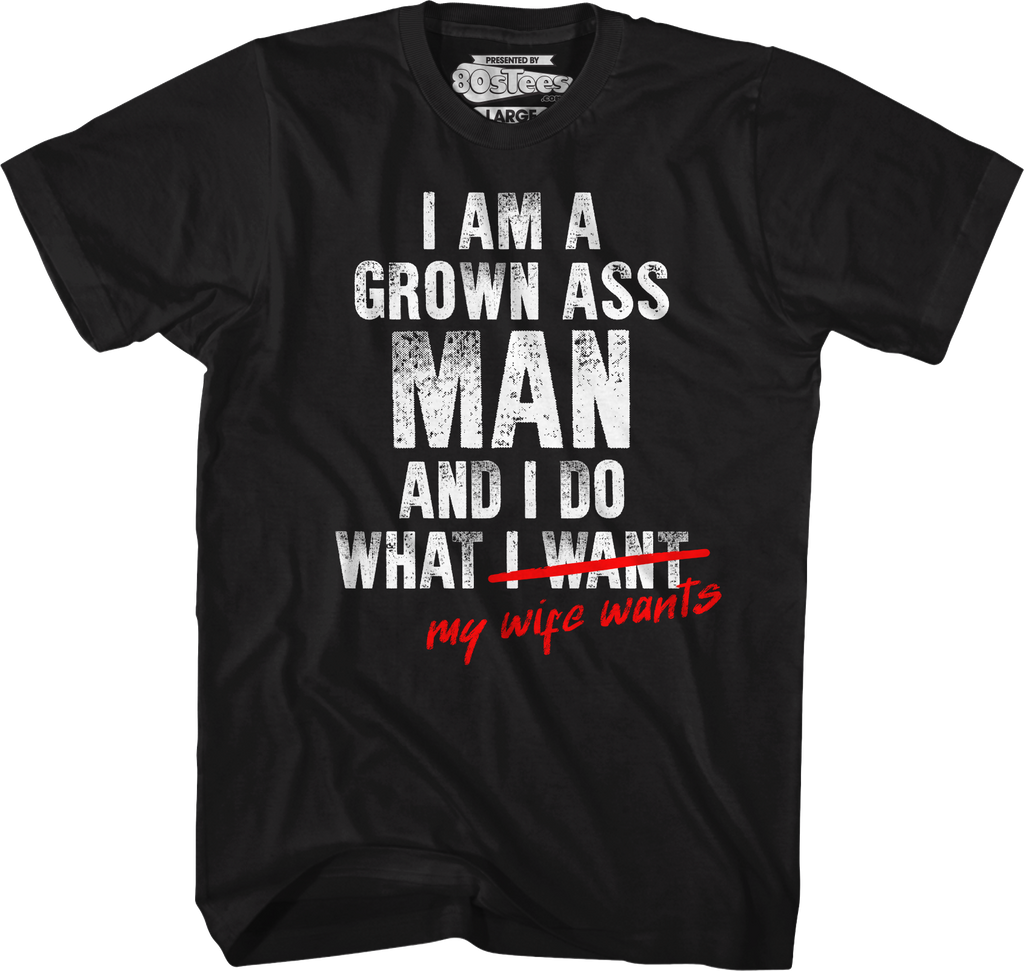 I Am A Grown Ass Man And I Do What My Wife Wants T-Shirt Hoodie, Sweatshirt | CiraTrend.com (Image 1)