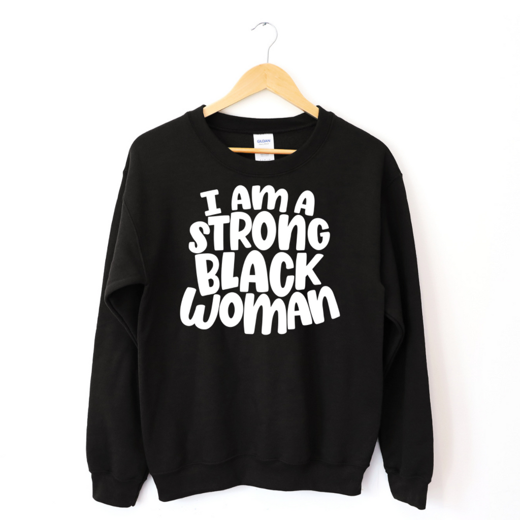 I Am A Strong Black Woman Sweatshirt T-Shirts, Hoodie | CiraTrend.com (Image 1)