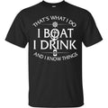 I Boat I Drink I Know Things Shirt