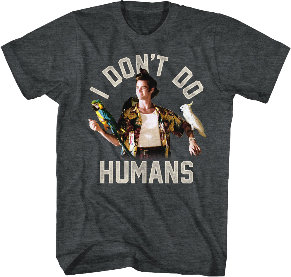 I Don't Do Humans Ace Ventura T-Shirt Hoodie, Sweatshirt | CiraTrend.com (Image 1)