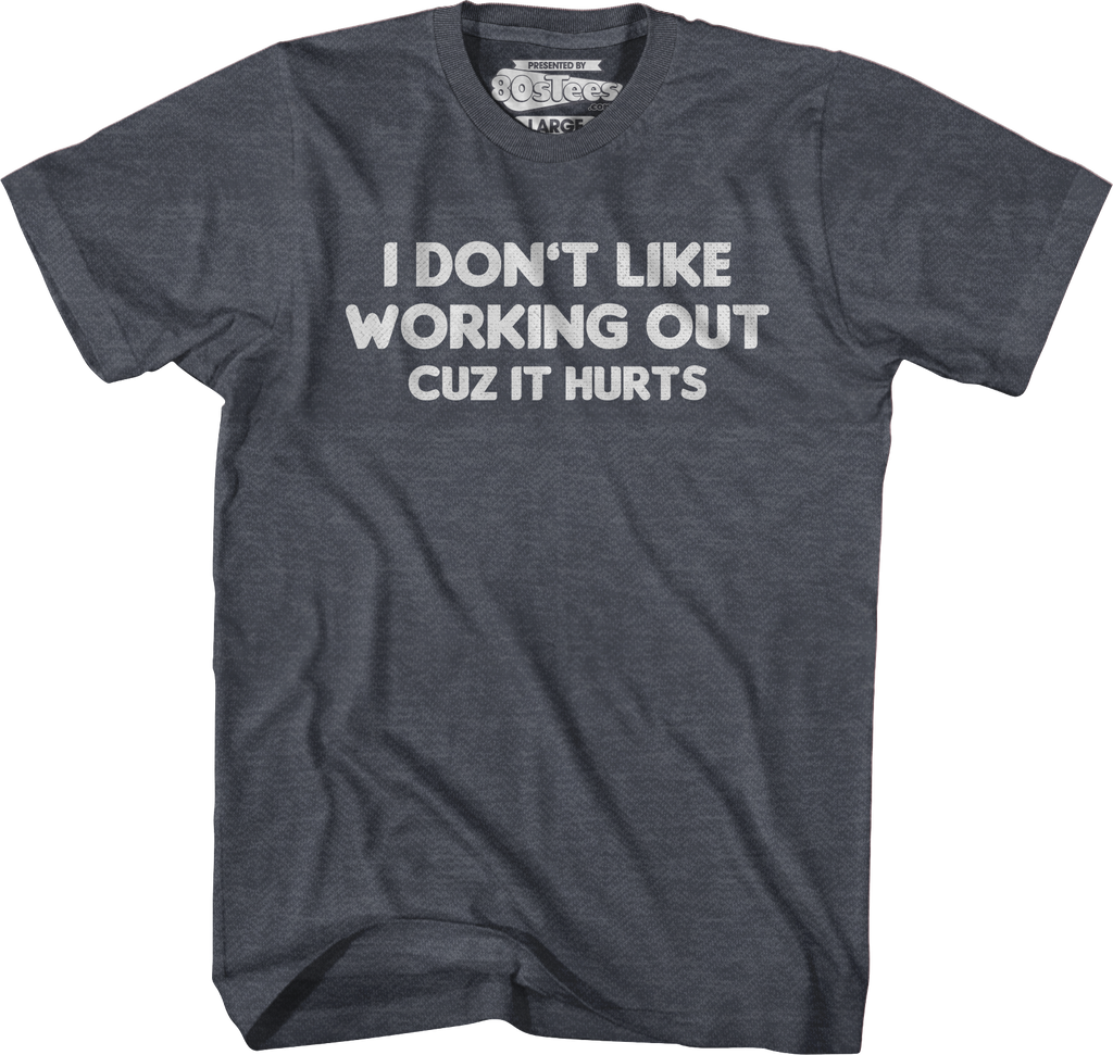 I Don't Like Working Out Cuz It Hurts T-Shirt Hoodie, Sweatshirt | CiraTrend.com (Image 4)