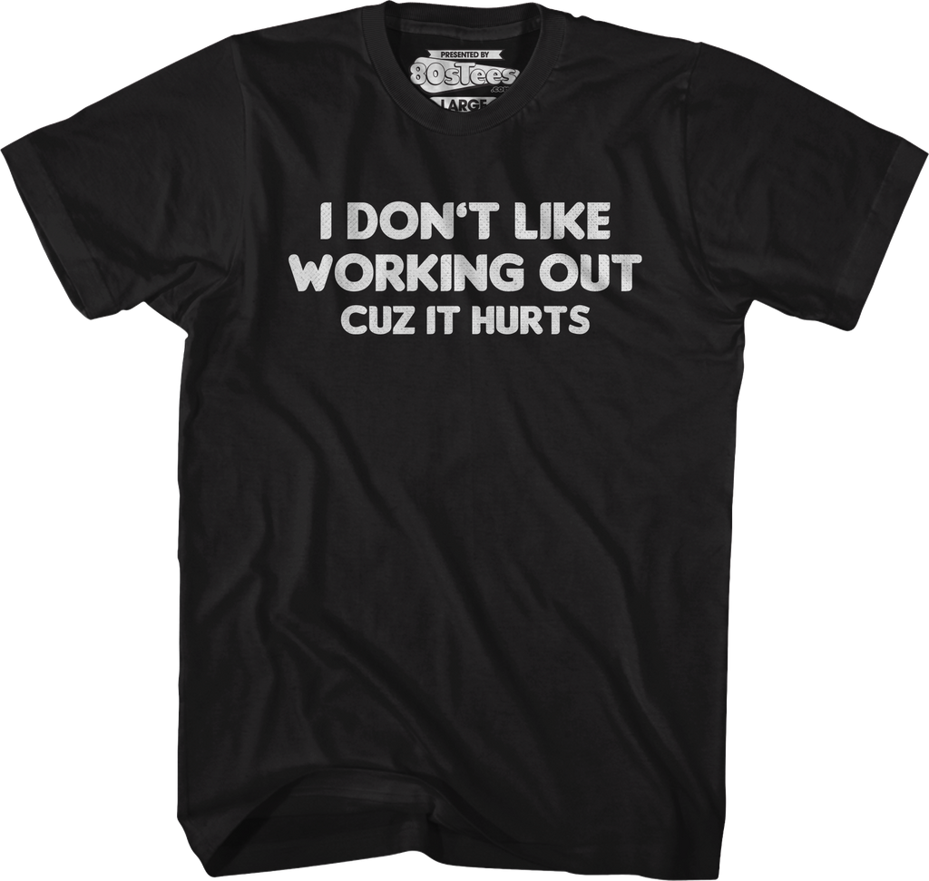 I Don't Like Working Out Cuz It Hurts T-Shirt Hoodie, Sweatshirt | CiraTrend.com (Image 1)