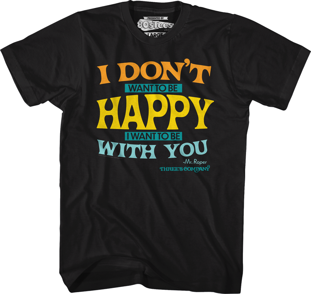 I Don't Want To Be Happy Three's Company T-Shirt Hoodie, Sweatshirt | CiraTrend.com (Image 1)