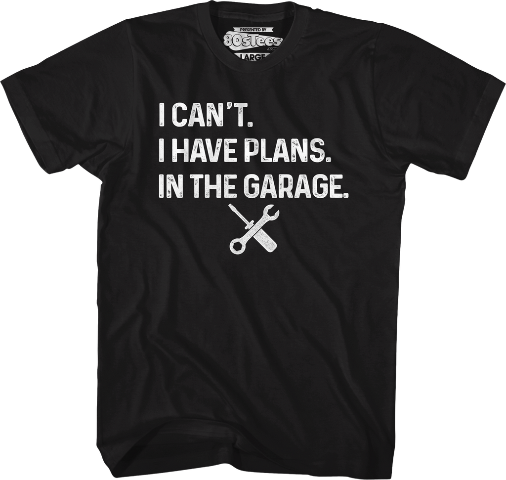 I Have Plans Garage T-Shirts, Hoodie, Sweatshirt