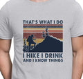 That’s What I Do I Hike I Drink And I Know Things Shirt