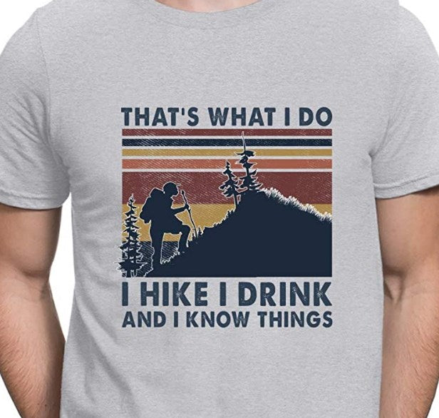 That’s What I Do I Hike I Drink And I Know Things Shirt