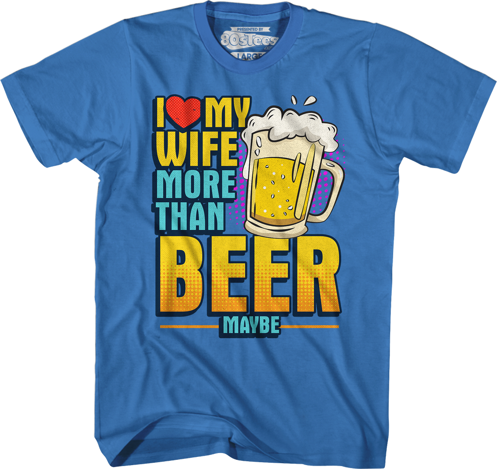 I Love My Wife More Than Beer Maybe T-Shirt Hoodie, Sweatshirt | CiraTrend.com (Image 3)