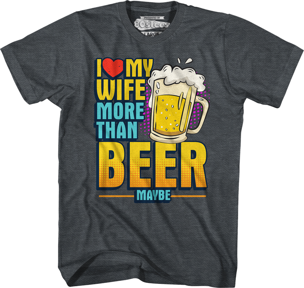 I Love My Wife More Than Beer Maybe T-Shirt Hoodie, Sweatshirt | CiraTrend.com (Image 4)
