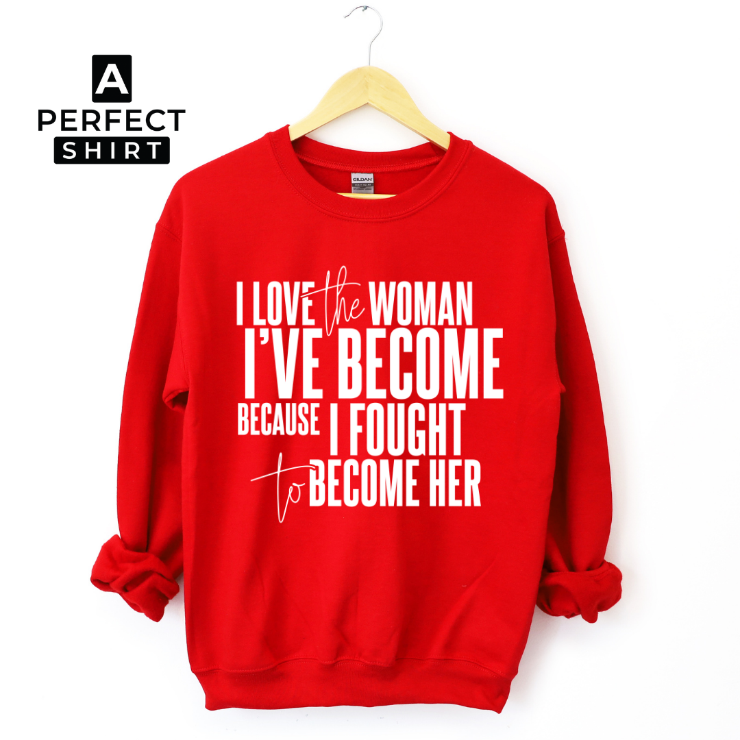 I Love The Woman I've Become Sweatshirt T-Shirts, Hoodie | CiraTrend.com (Image 2)