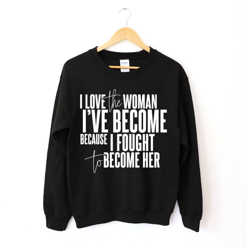 I Love The Woman I've Become Sweatshirt T-Shirts, Hoodie | CiraTrend.com (Image 3)