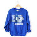 I Love The Woman I've Become Sweatshirt T-Shirts, Hoodie | CiraTrend.com (Image 1)
