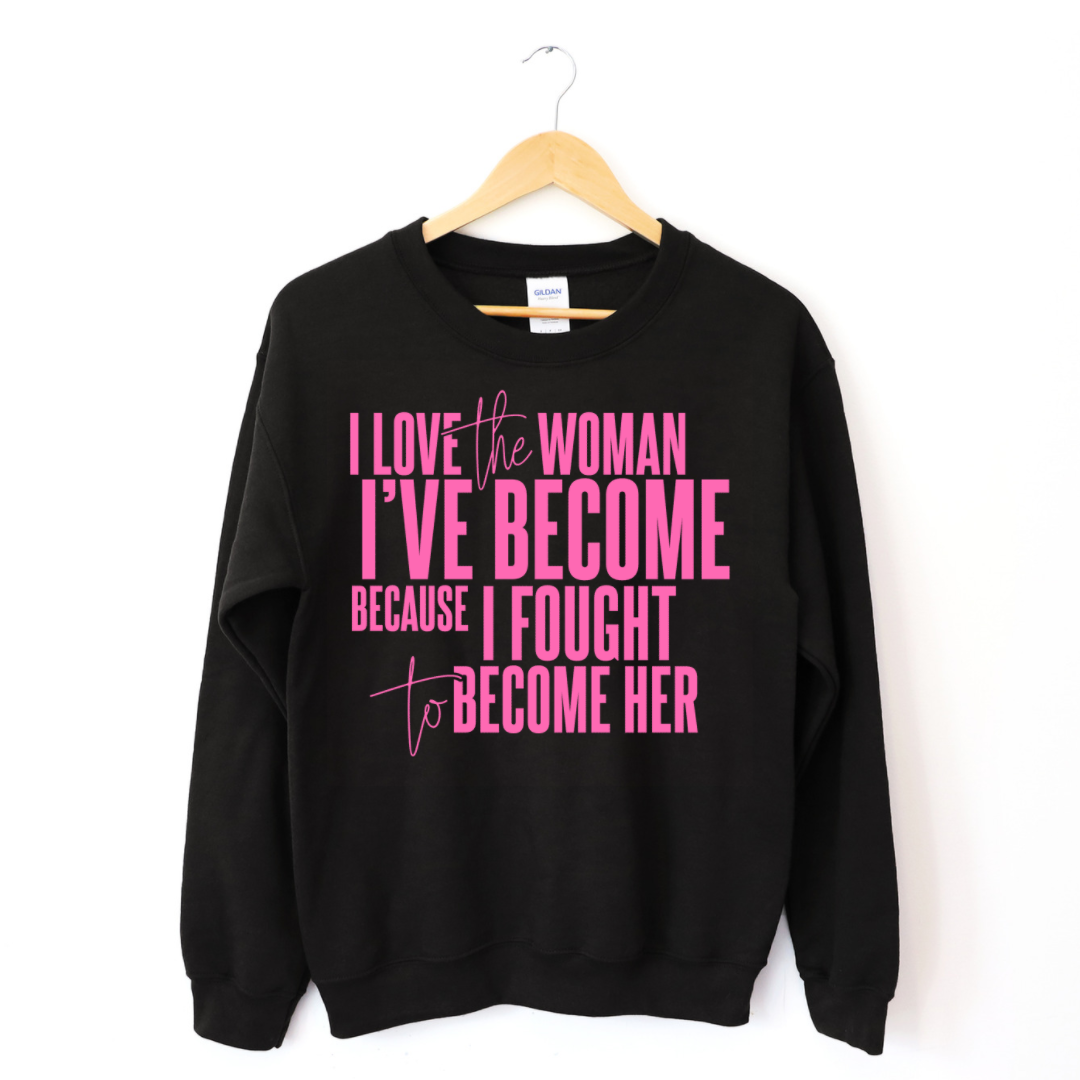 I Love The Woman I've Become Sweatshirt (Pink Text) T-Shirts, Hoodie | CiraTrend.com (Image 3)