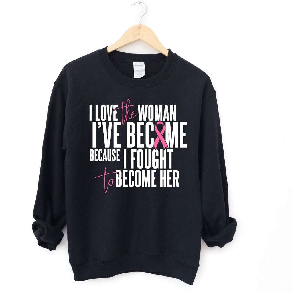 I Love The Women I've Become Breast Cancer Awareness Sweatshirt T-Shirts, Hoodie | CiraTrend.com (Image 1)