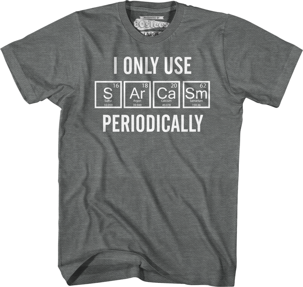 I Only Use Sarcasm Periodically T-Shirt Hoodie, Sweatshirt | CiraTrend.com (Image 4)