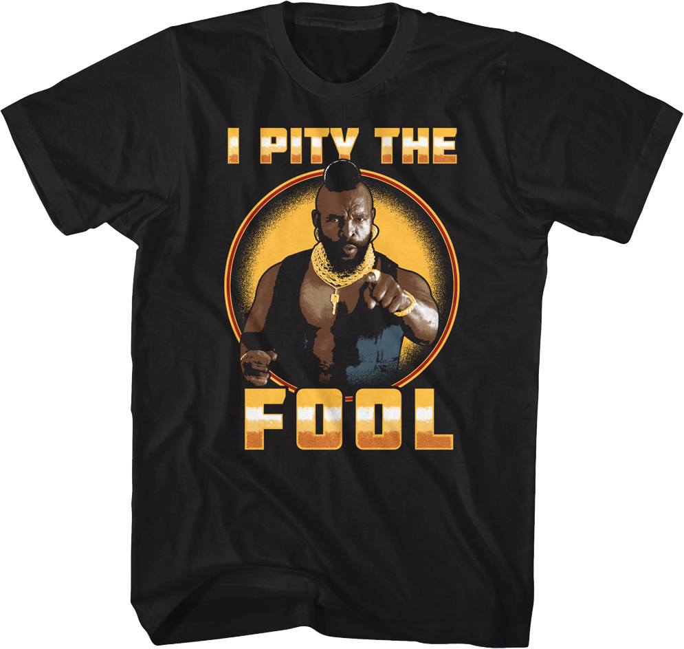 I Pity The Fool Circle Mr. T Shirt Hoodie, Sweatshirt | CiraTrend.com (Image 1)
