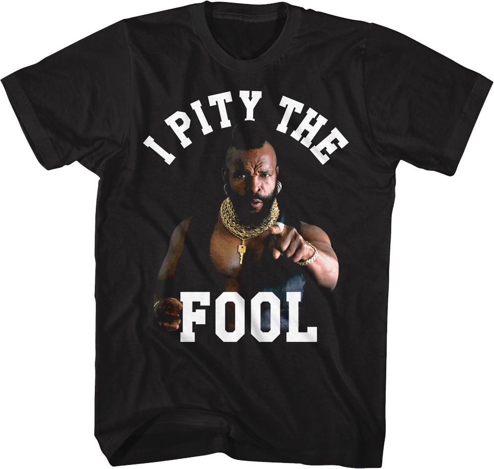 I Pity The Fool Mr. T Shirt Hoodie, Sweatshirt | CiraTrend.com (Image 1)