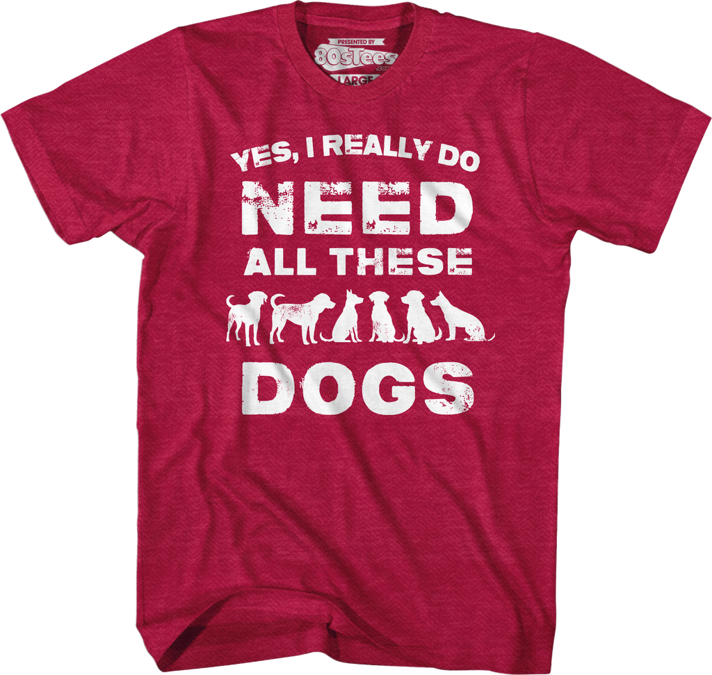 I Really Do Need All These Dogs T-Shirt Hoodie, Sweatshirt | CiraTrend.com (Image 3)