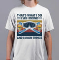 That’s What I Do I Ski I Drink And I Know Things Shirt