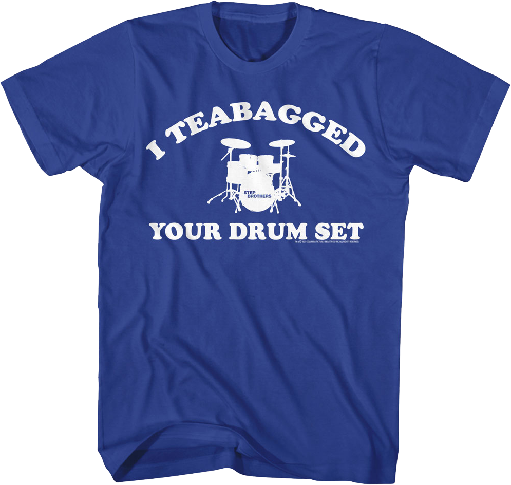 I Teabagged Your Drum Set Step Brothers T-Shirt Hoodie, Sweatshirt | CiraTrend.com (Image 1)