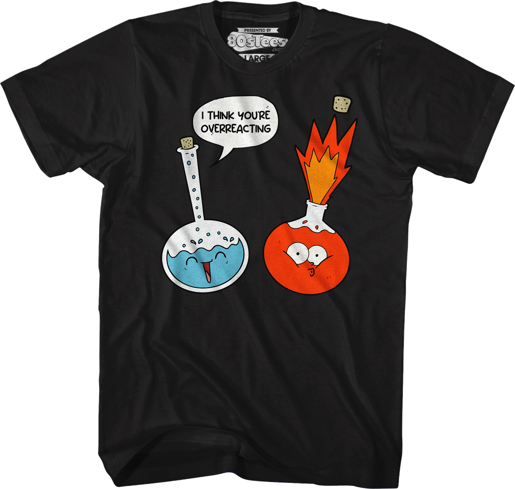 I Think You'Re Overreacting T-Shirts, Hoodie, Sweatshirt