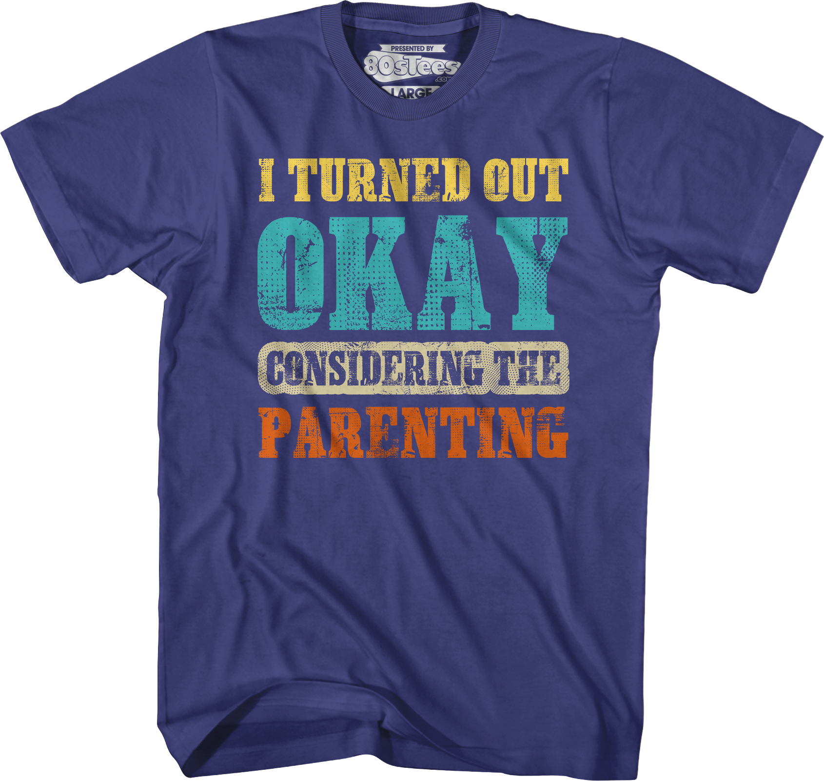I Turned Out Okay Considering The Parenting T-Shirt Hoodie, Sweatshirt | CiraTrend.com (Image 3)