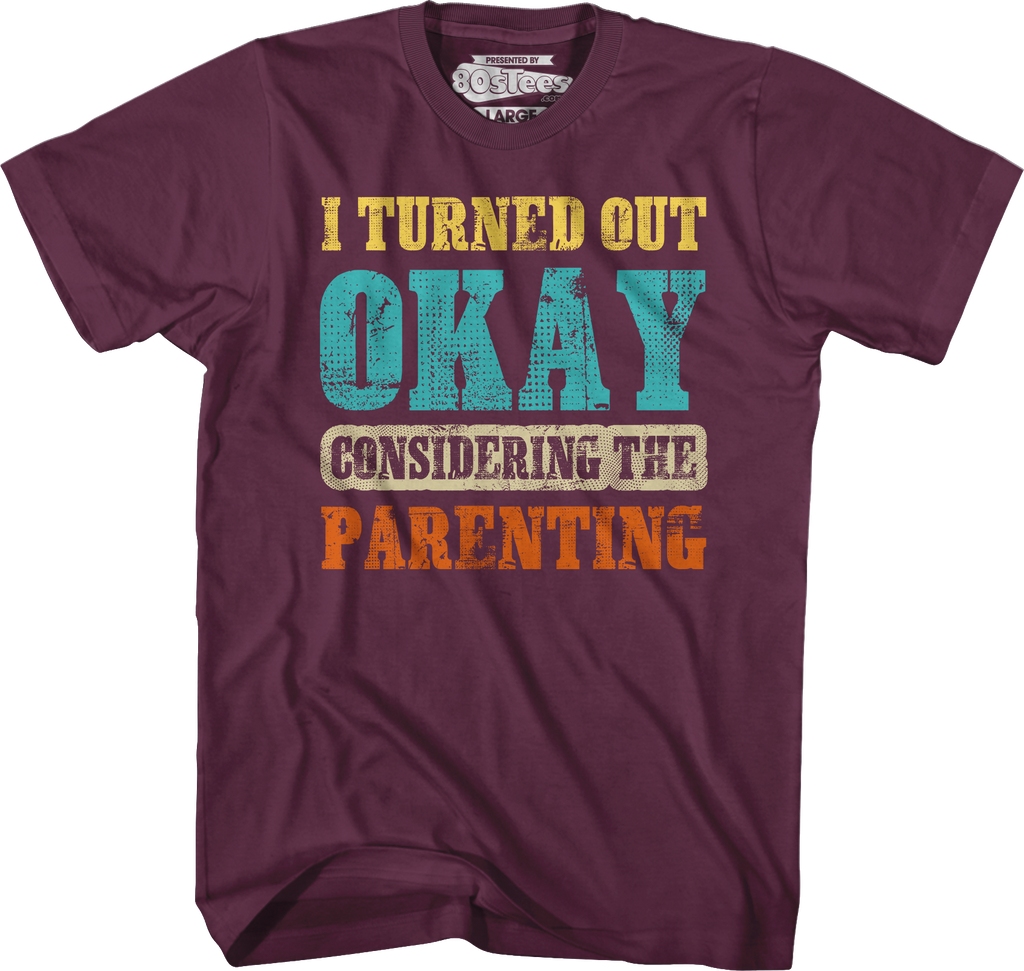 I Turned Out Okay Considering The Parenting T-Shirt Hoodie, Sweatshirt | CiraTrend.com (Image 4)