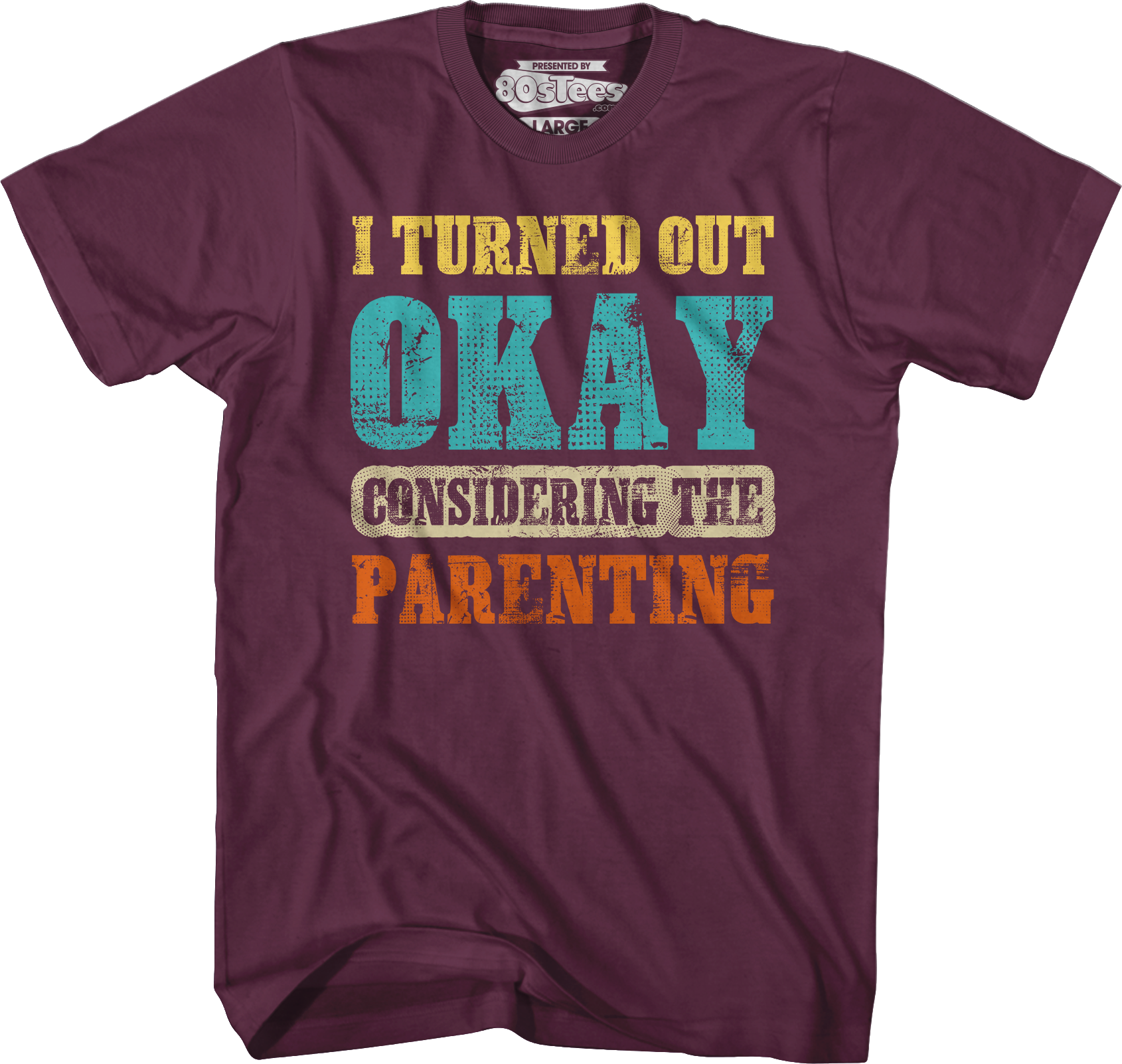 I Turned Out Okay Considering The Parenting T-Shirt Hoodie, Sweatshirt | CiraTrend.com (Image 4)