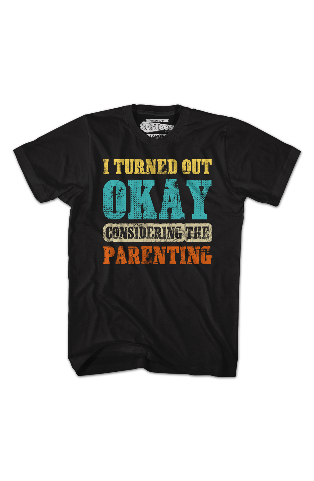I Turned Out Okay Considering The Parenting T-Shirt Hoodie, Sweatshirt | CiraTrend.com (Image 2)