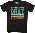I Turned Out Okay Considering The Parenting T-Shirt Hoodie, Sweatshirt | CiraTrend.com (Image 1)