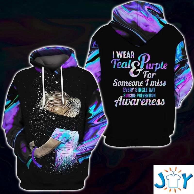 I wear teal and purple for someone I miss every single day Suicide Prevention Awareness 3D hoodie