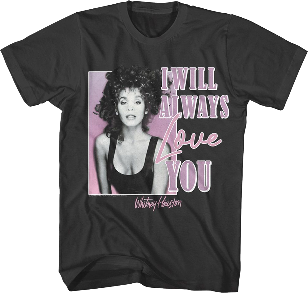 I Will Always Love You Whitney Houston T-Shirt Hoodie, Sweatshirt | CiraTrend.com (Image 1)