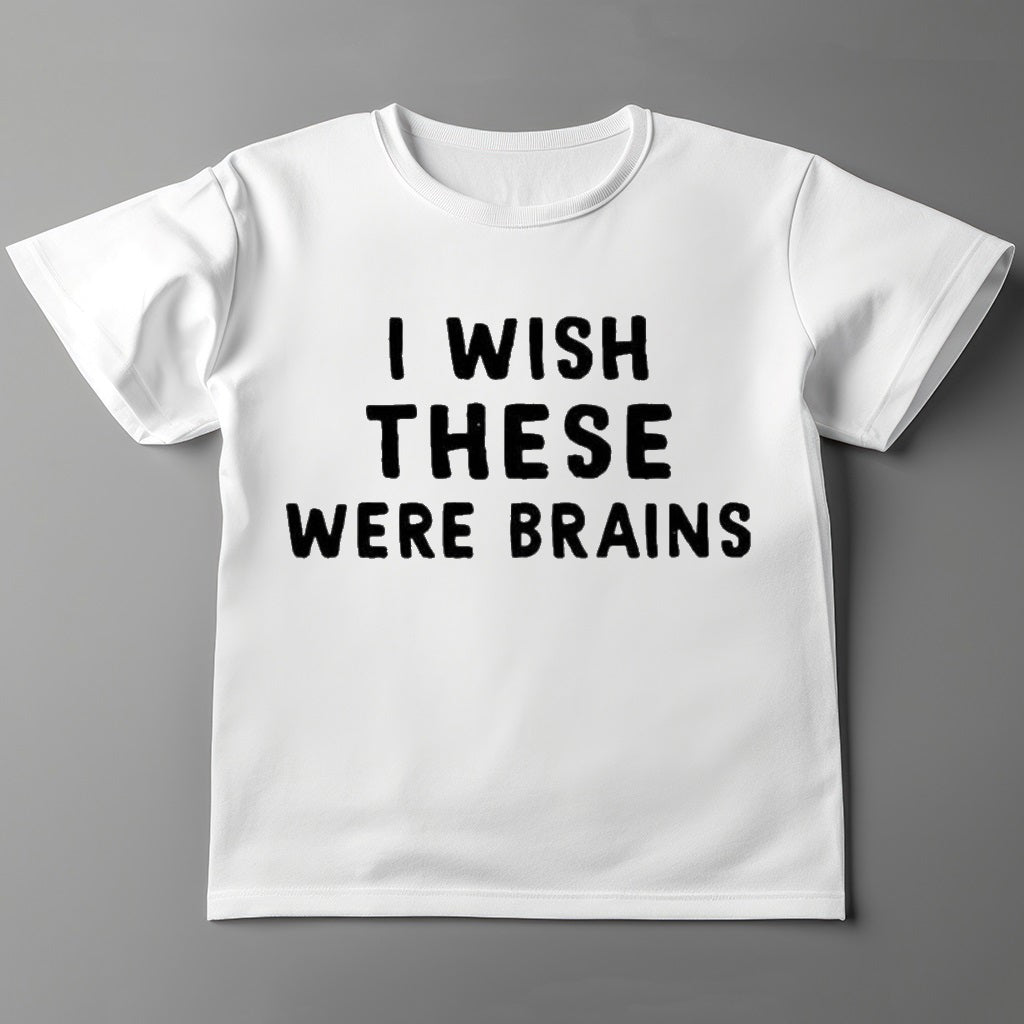 I Wish These Were Brains Shirt