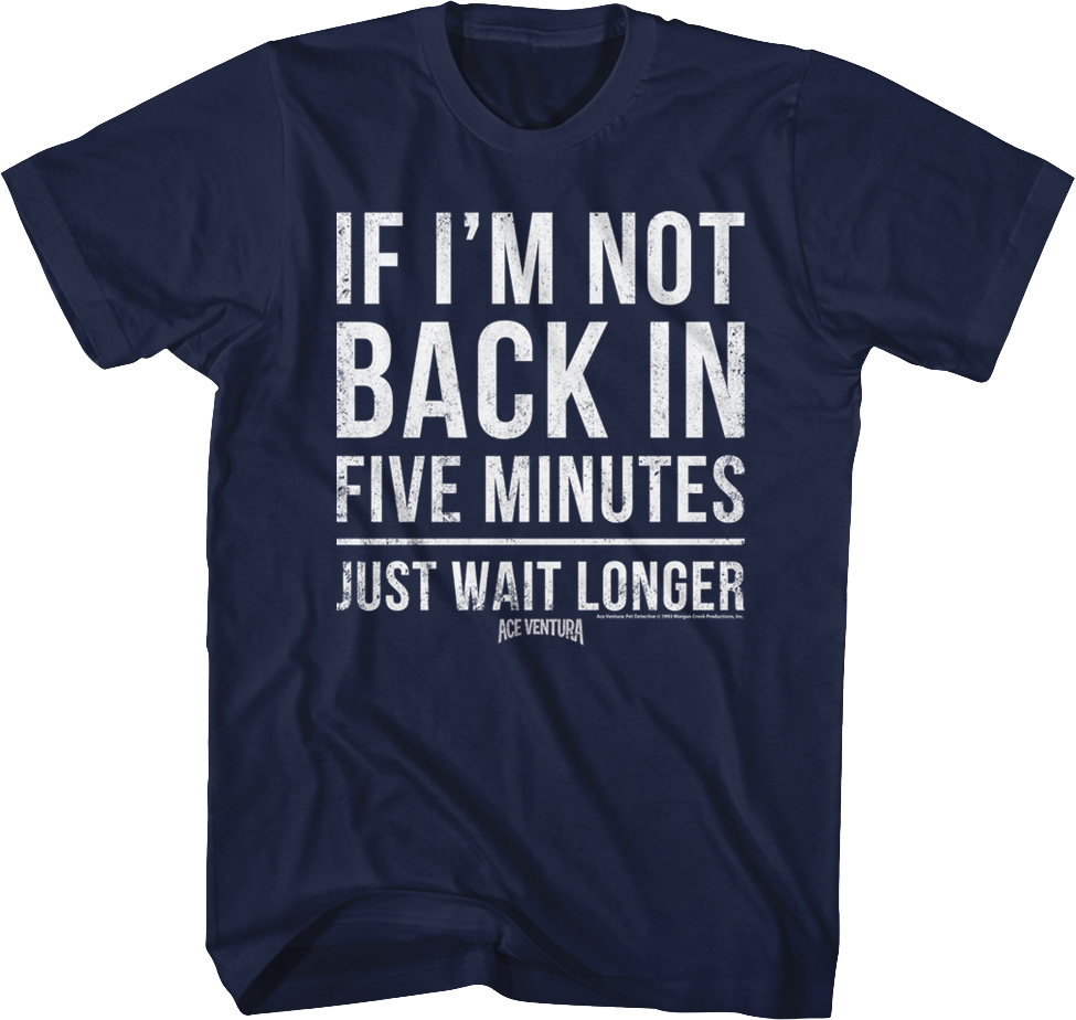 If I'm Not Back In Five Minutes Ace Ventura T-Shirt Hoodie, Sweatshirt | CiraTrend.com (Image 1)