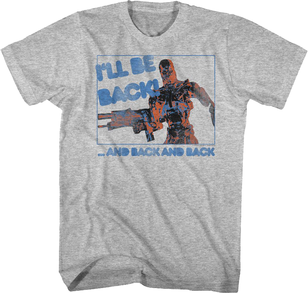 I'll Be Back And Back And Back Terminator T-Shirt Hoodie, Sweatshirt | CiraTrend.com (Image 1)