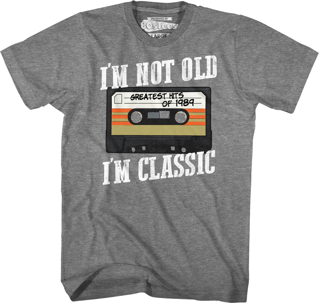 I'm Not Old I'm Classic Greatest Hits Of 1989 T-Shirt Hoodie, Sweatshirt | CiraTrend.com (Image 1)