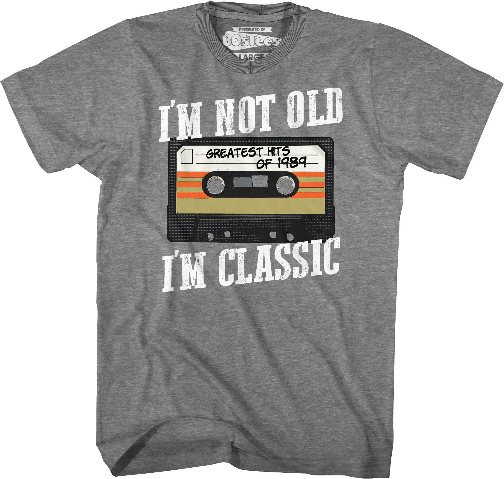I'm Not Old I'm Classic Greatest Hits Of 1989 T-Shirt Hoodie, Sweatshirt | CiraTrend.com (Image 1)
