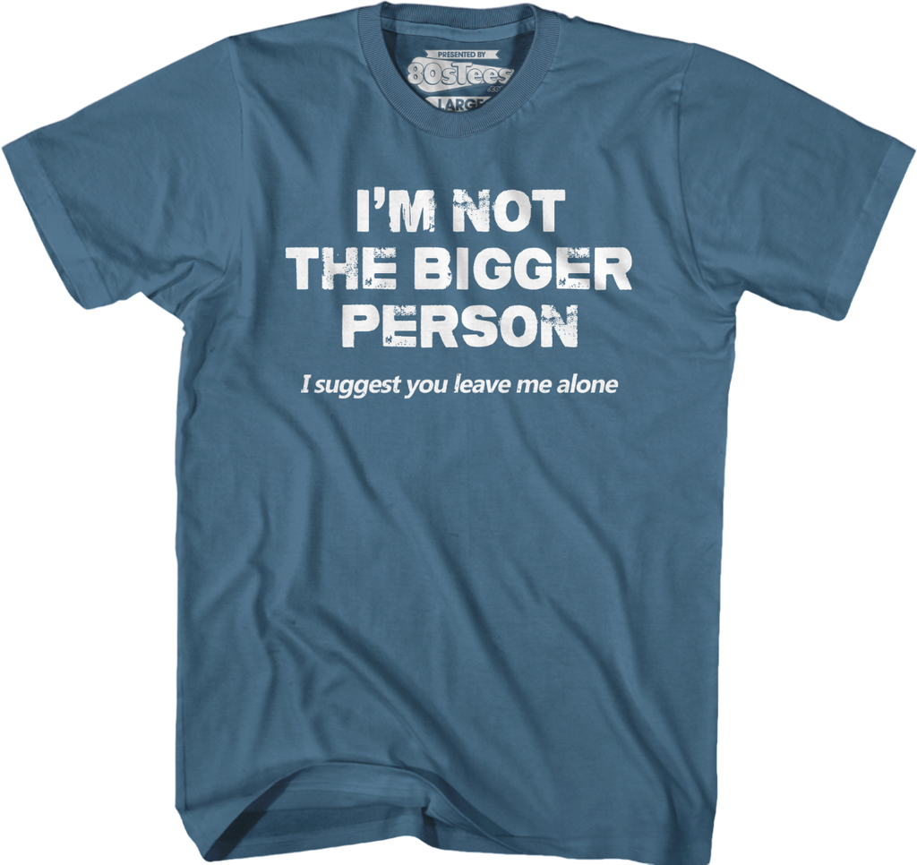 I'm Not The Bigger Person I Suggest You Leave Me Alone T-Shirt Hoodie, Sweatshirt | CiraTrend.com (Image 3)