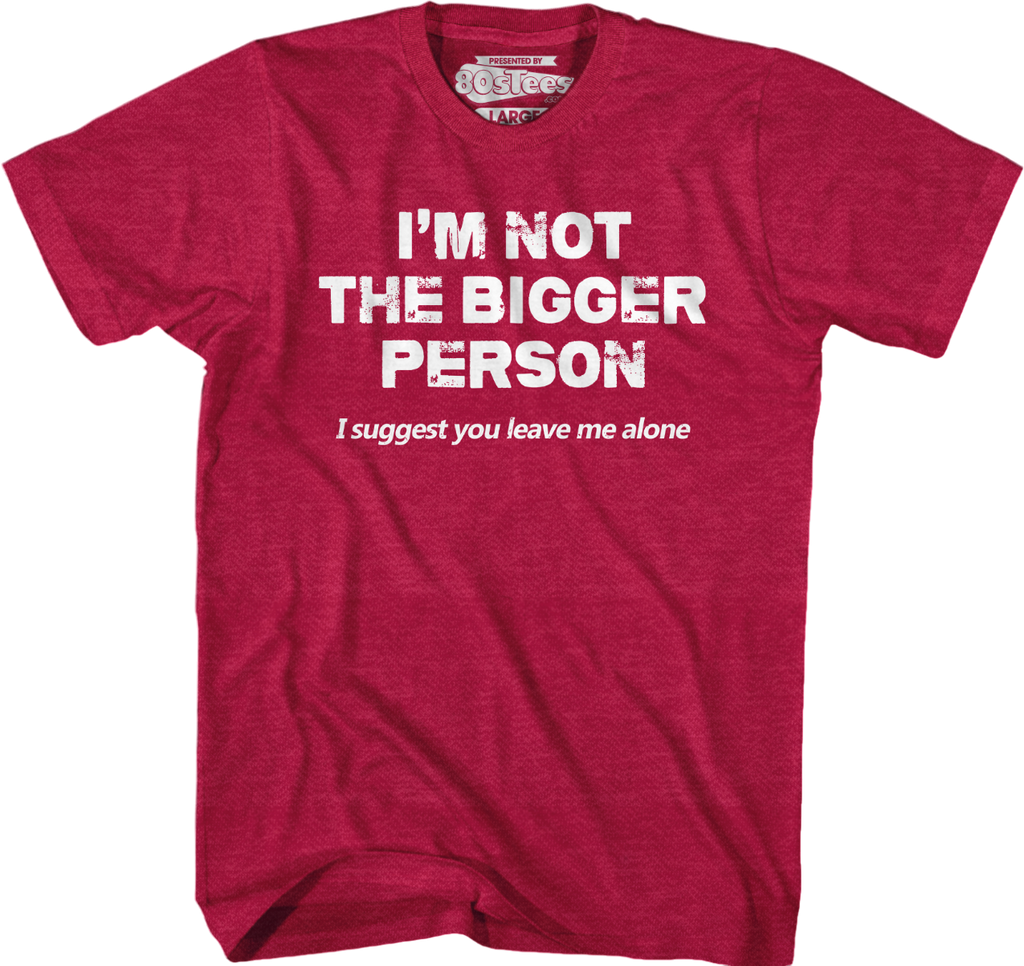 I'm Not The Bigger Person I Suggest You Leave Me Alone T-Shirt Hoodie, Sweatshirt | CiraTrend.com (Image 4)