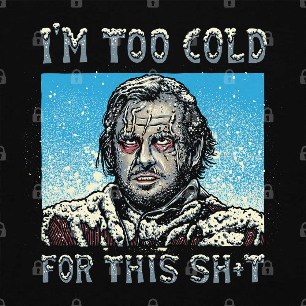 I'm Too Cold For This T-Shirt Hoodie, Sweatshirt | CiraTrend.com (Image 1)