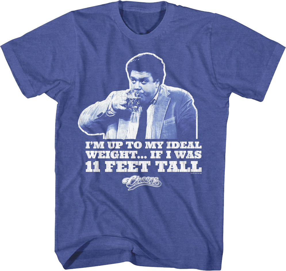 I'm Up To My Ideal Weight If I Was 11 Feet Tall Cheers T-Shirt Hoodie, Sweatshirt | CiraTrend.com (Image 1)