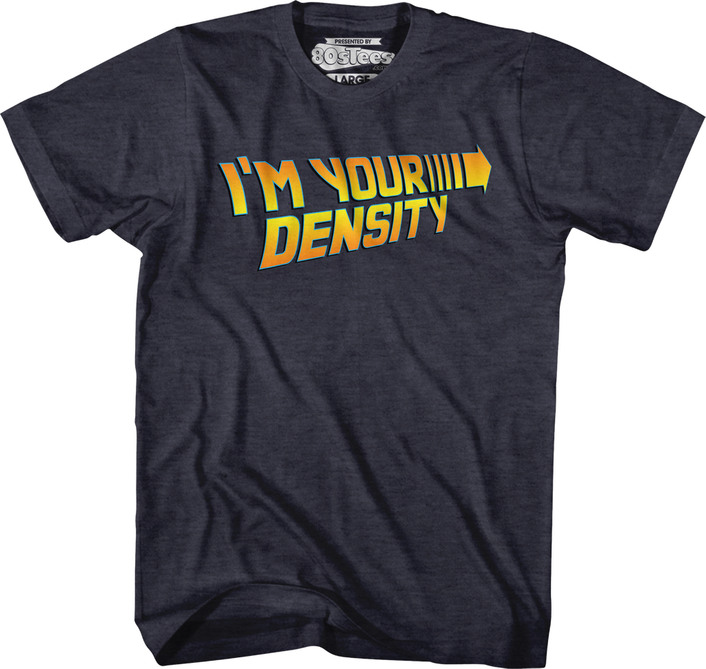 I'm Your Density Back To The Future T-Shirt Hoodie, Sweatshirt | CiraTrend.com (Image 1)