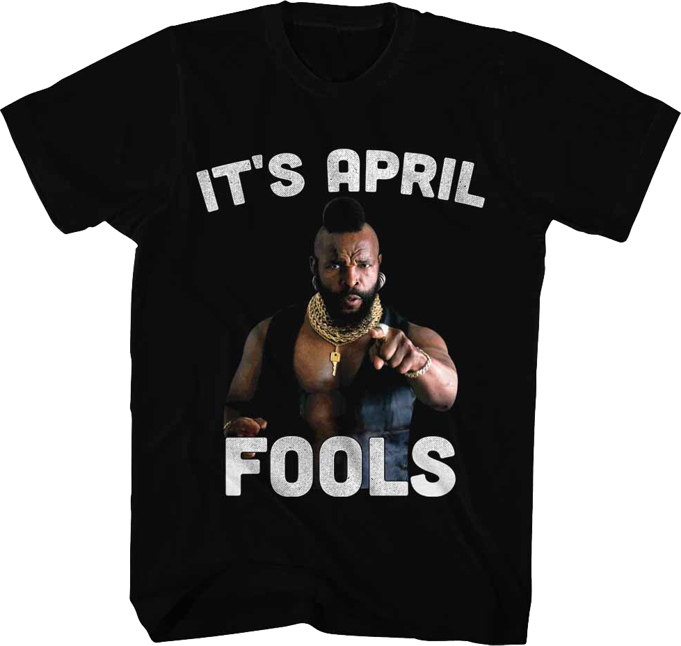It's April Fools Mr. T Shirt Hoodie, Sweatshirt | CiraTrend.com (Image 1)