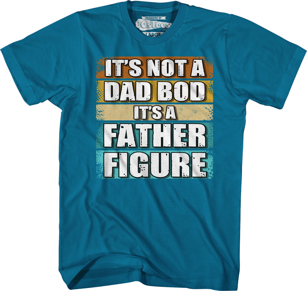It's Not A Dad Bod It's A Father Figure T-Shirt Hoodie, Sweatshirt | CiraTrend.com (Image 4)