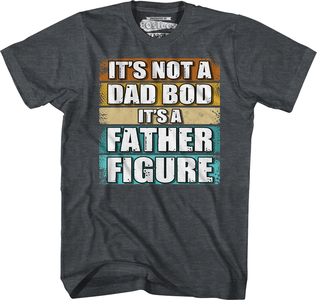 It's Not A Dad Bod It's A Father Figure T-Shirt Hoodie, Sweatshirt | CiraTrend.com (Image 5)