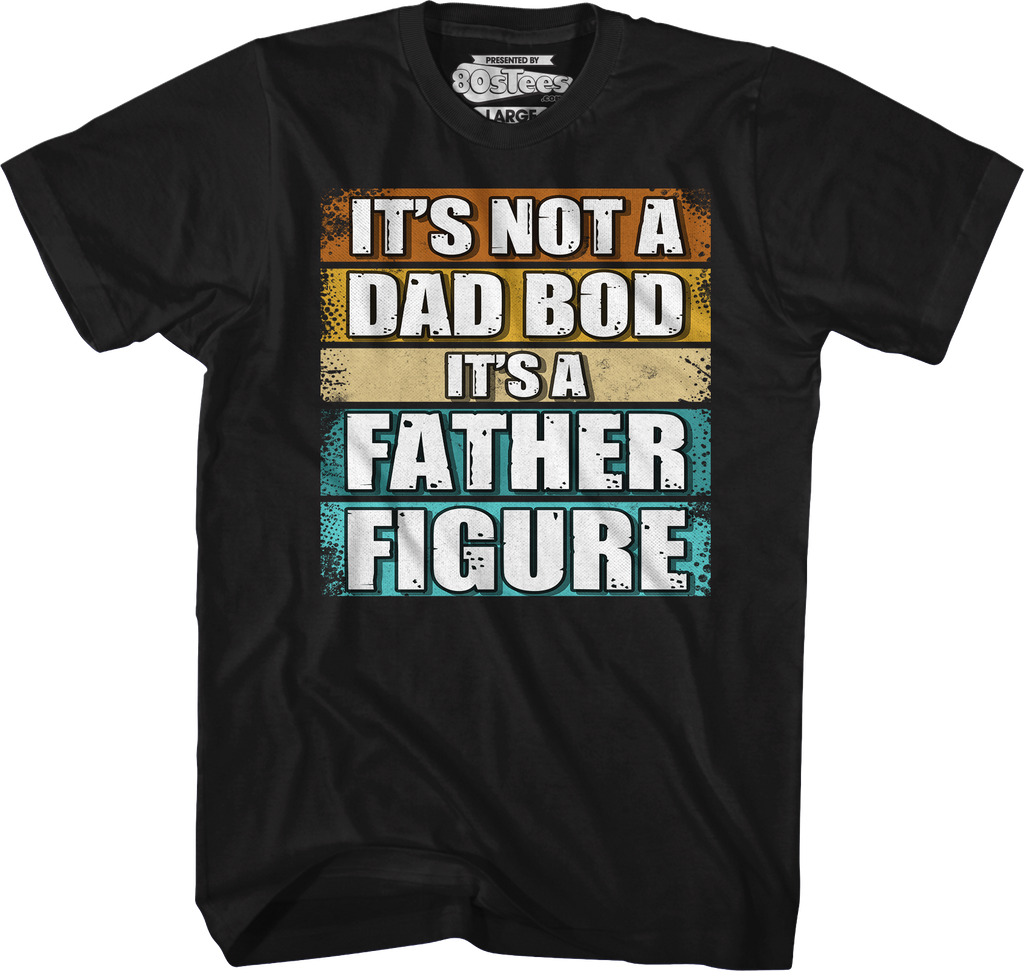 It's Not A Dad Bod It's A Father Figure T-Shirt Hoodie, Sweatshirt | CiraTrend.com (Image 1)